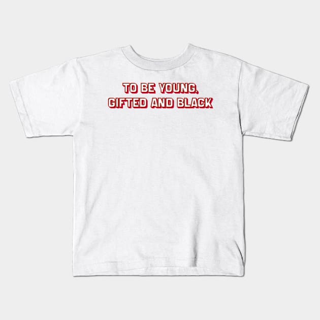 To Be Young, Gifted and Black (Nina Simone) Kids T-Shirt by BY TRENDING SYAIF